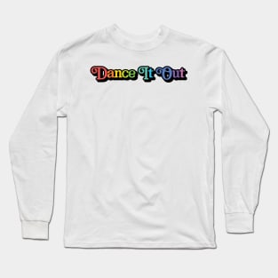 rainbow dance it out Long Sleeve T-Shirt